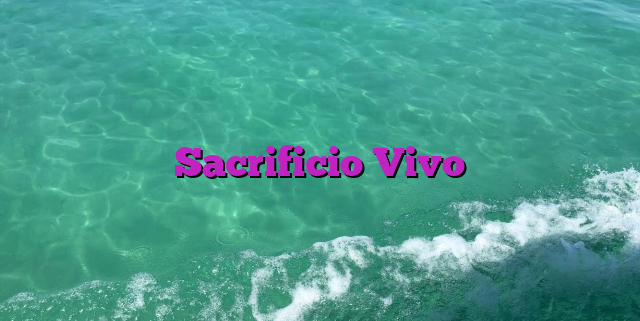 Sacrificio Vivo Sacrificio Vivo