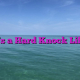 It’s a Hard Knock Life!